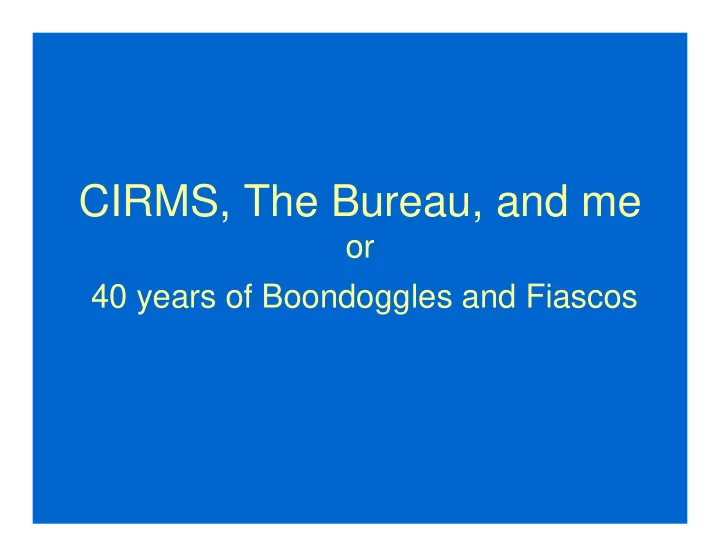 cirms the bureau and me