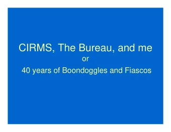 CIRMS, The Bureau, and me  or  40 years of Boondoggles and Fiascos   Boondoggle  Youre