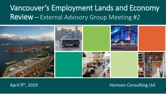 Vancouvers Employment Lands and Economy Review  External Advisory Group Meeting #2 April 9 th
