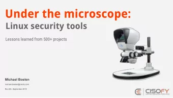 Under the microscope:  Linux security tools  Lessons learned from 500+ projects  Michael Boelen