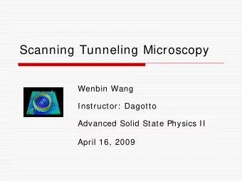 Scanning Tunneling Microscopy  Wenbin Wang  Instructor:  Dagotto  Advanced Solid State Physics II