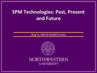 SPM Technologies: Past, Present  and Future Qing Tu, MSE &amp; NU ANCE Center  Outline  Overview