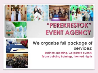 PEREKRESTOK  EVENT AGENCY  We organize full package of  services:  Business meeting,