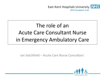 Acute Care Consultant Nurse in Emergency Ambulatory Care Ian Setchfield  Acute Care Nurse