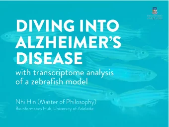 DIVING INTO  ALZHEIMERS  DISEASE  with transcriptome analysis  of a zebrafish model  Nhi Hin