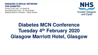 Diabetes MCN Conference Tuesday 4 th February 2020 Glasgow Marriott Hotel, Glasgow MANAGED CLINICAL