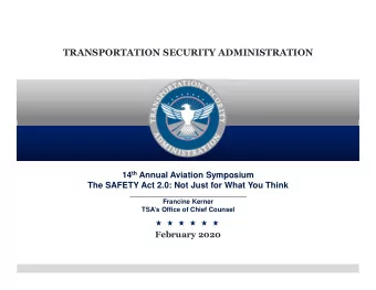 TRANSPORTATION SECURITY ADMINISTRATION 14 th Annual Aviation Symposium  The SAFETY Act 2.0: Not