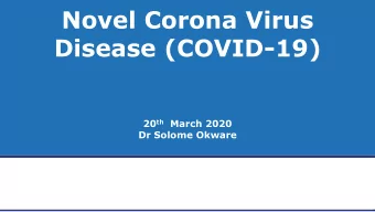 Novel Corona Virus  Disease (COVID-19) 20 th March 2020  Dr Solome Okware  Infectious Diseases