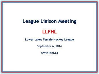 League Liaison Meeting  LLFHL  Lower Lakes Female Hockey League  September 6, 2014  www.llfhl.ca