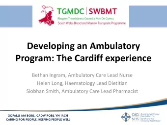 Program: The Cardiff experience  Bethan Ingram, Ambulatory Care Lead Nurse  Helen Long, Haematology