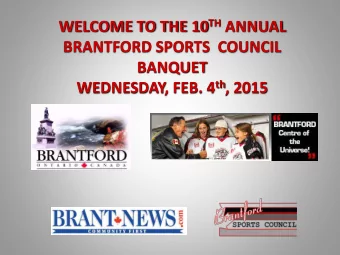 WELCOME TO THE 10 TH ANNUAL  BRANTFORD SPORTS  COUNCIL  BANQUET WEDNESDAY, FEB. 4 th , 2015