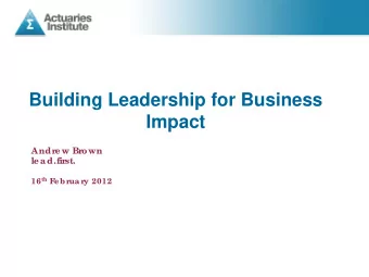 Building Leadership for Business Impact  Andre w Brown  le a d.first. 16 th F  e br  ua r  y 2012