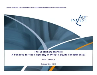 The Secondary Market:  A Panacea for the I lliquidity in Private Equity I nvestm ents?  Peter