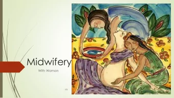 Midwifery  With Woman  (1)  Key history  1500s first midwifery school  1902 Midwives Act