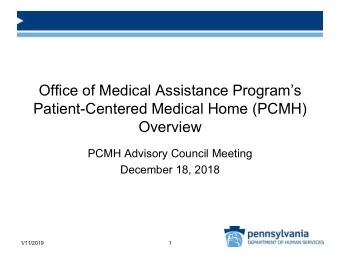 Overview  PCMH Advisory Council Meeting  December 18, 2018  1/11/2019  1  PCMH Advisory Council