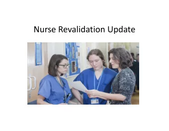 Nurse Revalidation Update  REVALIDATION  Revalidation is the process that allows you to maintain