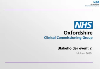 Stakeholder event 2  14 June 2019  Welcome NHS Oxfordshire Clinical Commissioning Group Why were