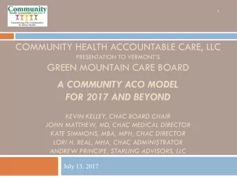 GREEN MOUNTAIN CARE BOARD  A COMMUNITY ACO MODEL  FOR 2017 AND BEYOND  KEVIN KELLEY, CHAC BOARD