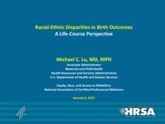 Racial-Ethnic Disparities in Birth Outcomes  A Life-Course Perspective  Michael C. Lu, MD, MPH