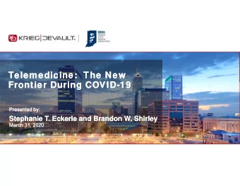 Telemedicine:  The New  Telemedicine:  The New  Frontier During COVID-19  Frontier During COVID-19