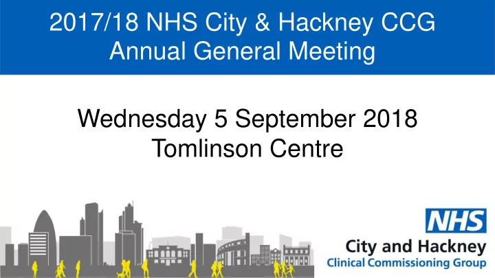 2017 18 nhs city hackney ccg annual general meeting