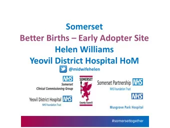 Somerset Better Births  Early Adopter Site  Helen Williams  Yeovil District Hospital HoM