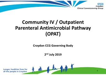Community IV / Outpatient  Parenteral Antimicrobial Pathway  (OPAT)  Croydon CCG Governing Body 2
