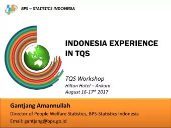 INDONESIA EXPERIENCE  IN TQS  TQS Workshop Hilton Hotel  Ankara August 16-17 th 2017  Gantjang