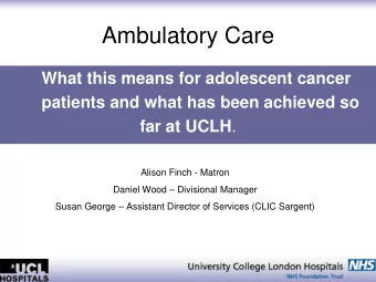 Ambulatory Care  What this means for adolescent cancer  patients and what has been achieved so far