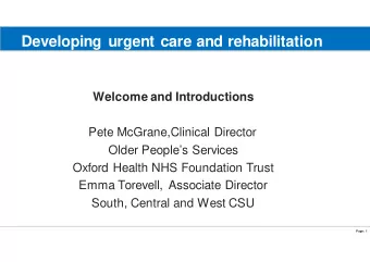 Developing urgent care and rehabilitation  services  Welcome and Introductions  Pete