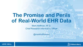 The Promise and Perils  of Real-World EHR Data  Mark Hoffman, Ph.D.  Chief Research Information