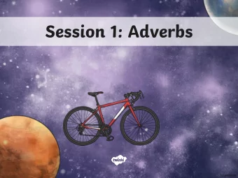 Session 1: Adverbs          adver  verb  b  Can you mime (silently act) what  James was