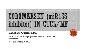 Christiane Querfeld, MD  2015... 2018  T-Cell Lymphomas: we are close to the  finalization