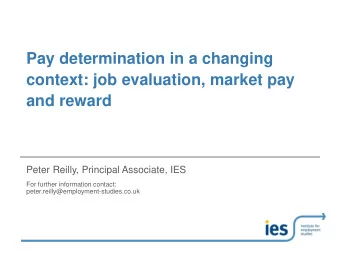 context: job evaluation, market pay  and reward  Peter Reilly, Principal Associate, IES  For
