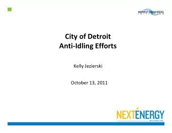 City of Detroit Anti  Idling Efforts Kelly Jezierski October 13, 2011  Agenda  Who is