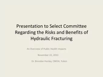 Presentation to Select Committee  Regarding the Risks and Benefits of  Hydraulic Fracturing  An