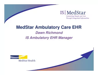 MedStar Ambulatory Care EHR  Dawn Richmond  IS Ambulatory EHR Manager  &lt; Date&gt;  TOPICS