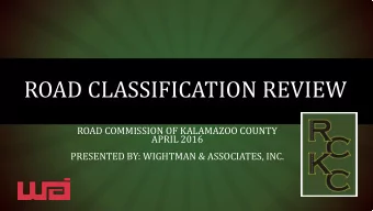 ROAD CLASSIFICATION REVIEW  ROAD COMMISSION OF KALAMAZOO COUNTY  APRIL 2016  PRESENTED BY: WIGHTMAN