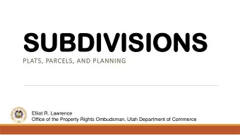 SUB  SUBDI  DIVIS  VISION  IONS  PLATS, PARCELS, AND PLANNING  Elliot R. Lawrence  Office of the