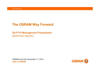 The OSRAM Way Forward  Q4 FY15 Management Presentation  (preliminary figures)  OSRAM Licht AG |