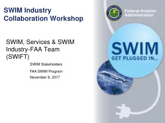 SWIM Industry  Federal Aviation  Administration  Collaboration Workshop  SWIM, Services &amp; SWIM