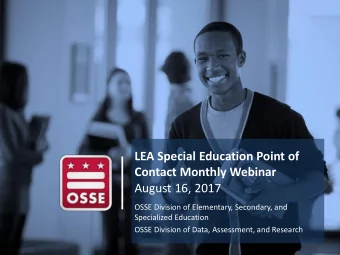 LEA Special Education Point of  Contact Monthly Webinar  August 16, 2017  OSSE Division of