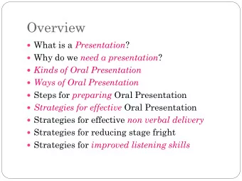 Overview  What is a Presentation ?  Why do we need a presentation ?  Kinds of Oral