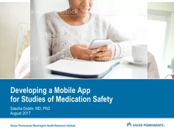 for Studies of Medication Safety  Sascha Dublin, MD, PhD  August 2017  Kaiser Permanente Washington