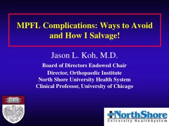 MPFL Complications: Ways to Avoid  and How I Salvage!  Jason L. Koh, M.D.  Board of Directors