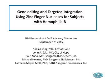 Using Zinc Finger Nucleases for Subjects  with Hemophilia B  NIH Recombinant DNA Advisory Committee