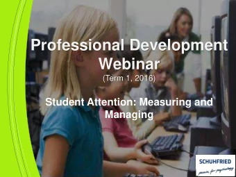 Professional Development  Webinar (Term 1, 2016)  Student Attention: Measuring and  Managing