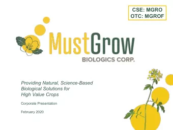 CSE: MGRO  OTC: MGROF  Providing Natural, Science-Based  Biological Solutions for  High Value Crops