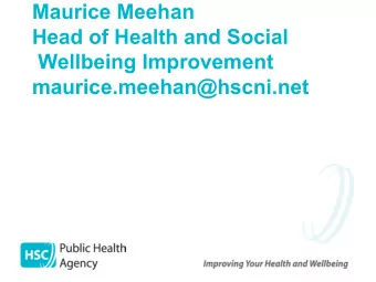 Maurice Meehan  Head of Health and Social  Wellbeing Improvement  maurice.meehan@hscni.net  UK
