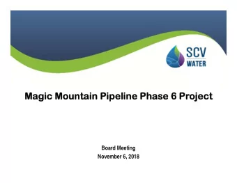 Ma  Magic Mountain Pipeline Phase 6  gic Mountain Pipeline Phase 6 Project  ject  Board Meeting